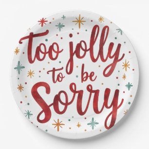 Fun Quote Too Jolly to be Sorry Christmas Paper Plate