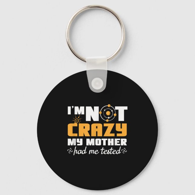 Fun Quotes Im Not Crazy My Mother Had Me Tested  Key Ring (Front)
