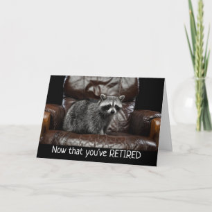 Fun Racoon Now that You've RETIRED Card