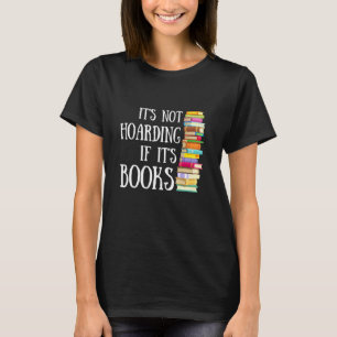 Fun Reading Quote Its Not Hoarding If Its Books Bo T-Shirt
