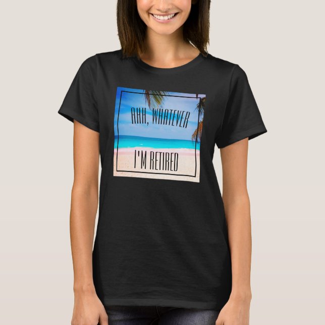 Fun Retirement Quote Beach Ocean Tropical T-Shirt (Front)