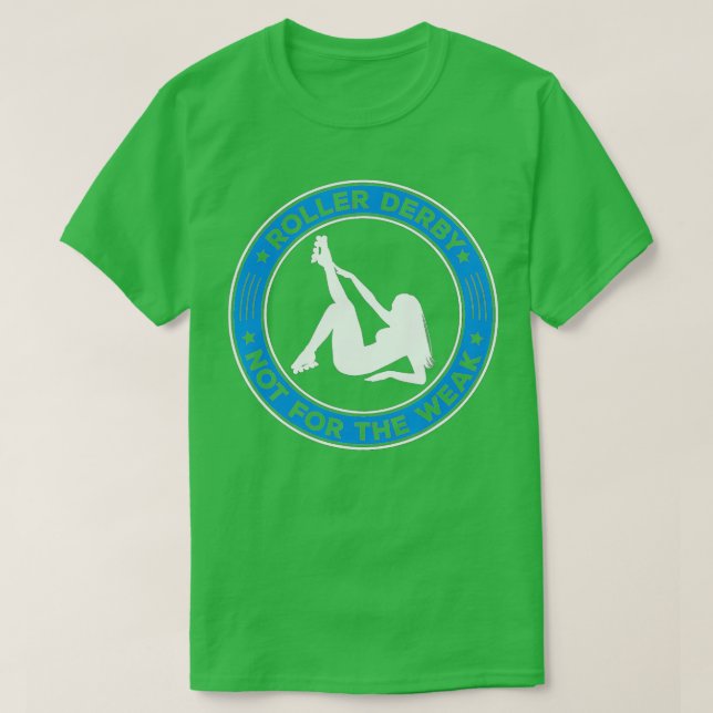 Fun Roller Derby Is Not For The Weak  T-Shirt (Design Front)