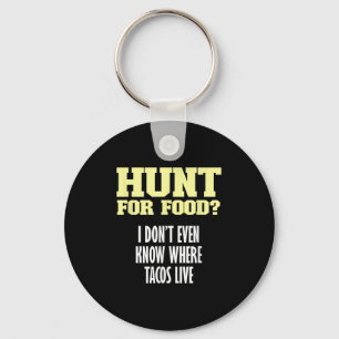 Fun Sarcastic Hunt For Food_ I Don't Know Where Ta Key Ring