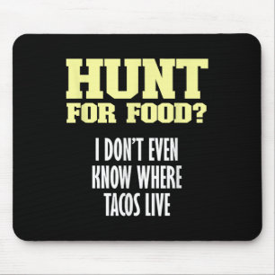 Fun Sarcastic Hunt For Food_ I Don't Know Where Ta Mouse Mat