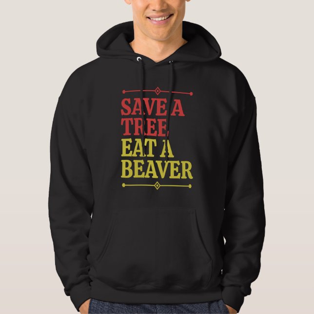 Fun  Save a tree eat a beaver  1 Hoodie (Front)
