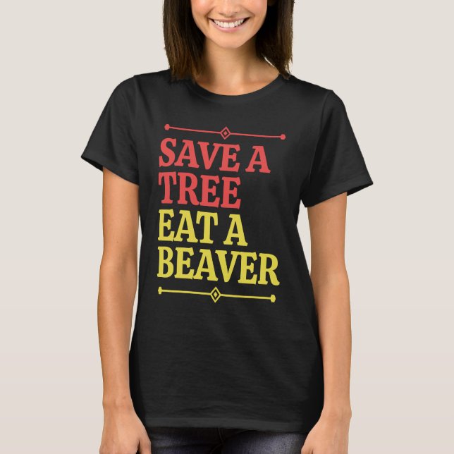 Fun  Save a tree eat a beaver  1 T-Shirt (Front)