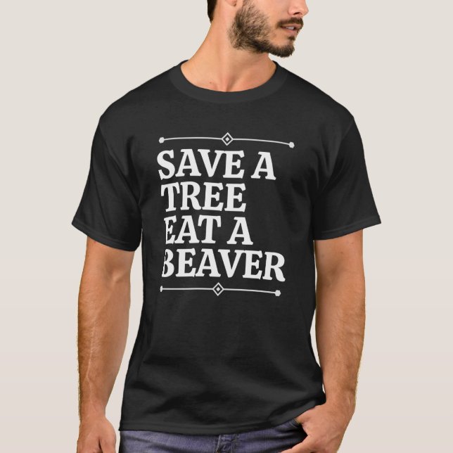 Fun Save a tree eat a beaver T-Shirt (Front)