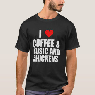 Fun Saying I Love Coffee Music And Chickens Chicke T-Shirt