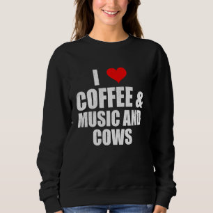 Fun Saying I Love Coffee Music And Cows Cow Lover Sweatshirt