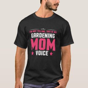 Fun Saying I´m Not Yelling This Is My Gardening Mo T-Shirt