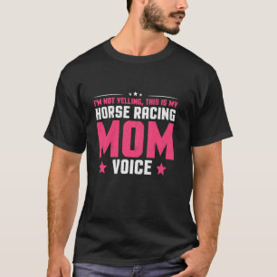Fun Saying I´m Not Yelling This Is My Horse Mum Vo T-Shirt