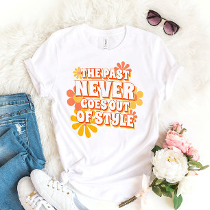 Fun Simple The Past Never Goes Out Of Style Text T-Shirt