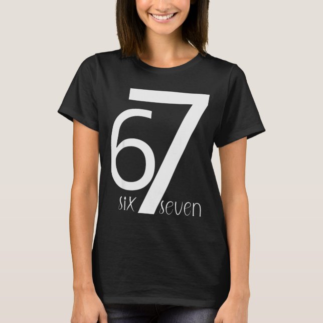 Fun Six Seven 6 7 Meme Design 6 7  T-Shirt (Front)