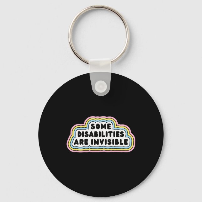 Fun Some disabilities are invisible Quote  Key Ring (Front)