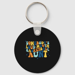 Fun Somebody's Loud Mouth Basketball Aunt Groovy Key Ring