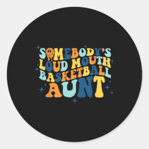 Fun Somebody's Loud Mouth Bysketbyll Aunt Groovy Classic Round Sticker