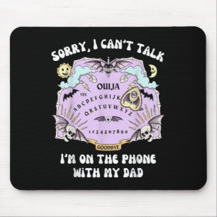 Fun Sorry I Cant Talk Im On The Phone With My Dad Mouse Mat