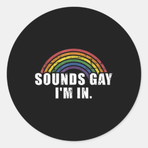 Fun sounds gay I'm in with rainbow flag for pride Classic Round Sticker