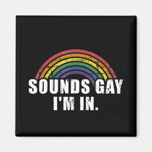 Fun sounds gay I'm in with rainbow flag for pride Magnet