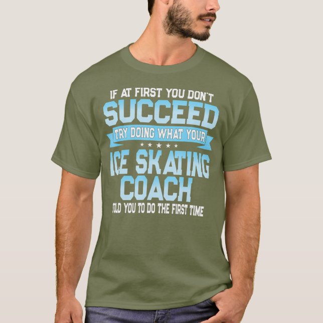 Fun Sport Coach Gift Funny Ice Skating Saying T-Shirt (Front)