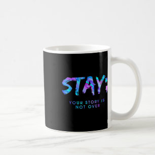Fun Stay Your Story Is Not Over  Coffee Mug