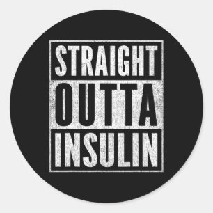 Fun Straight Outta Insulin Diabetes Awareness Diab Classic Round Sticker
