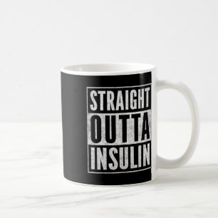 Fun Straight Outta Insulin Diabetes Awareness Diab Coffee Mug