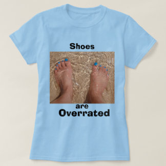 Fun Summer Beach Quote - Shoes are Overrate T-Shirt