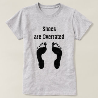 Fun Summer Quote - Shoes are Overrated T-Shirt