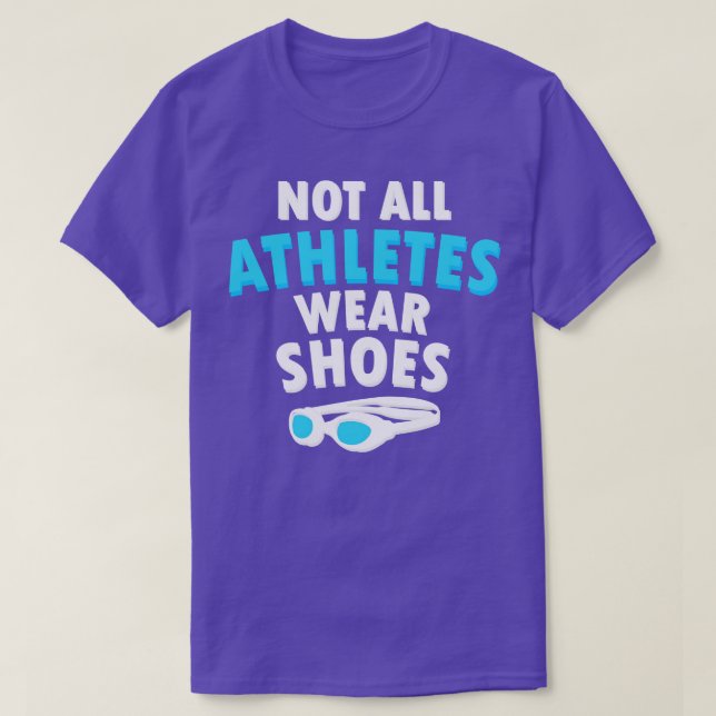 Fun Swimmers Gift Lover Not All Athletes Wear Shoe T-Shirt (Design Front)