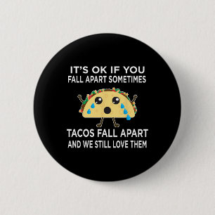 Fun Taco Meme Tacos Fall Apart And We Still Love T 6 Cm Round Badge