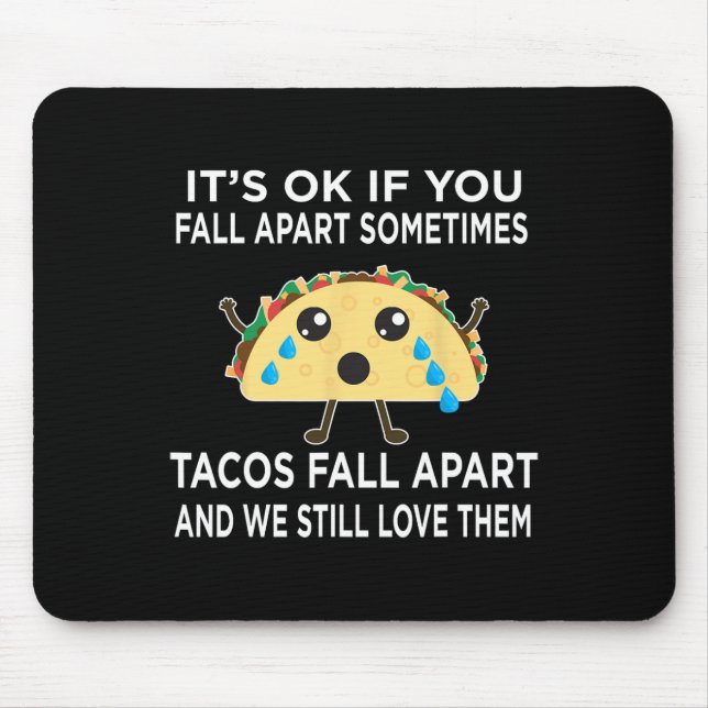Fun Taco Meme Tacos Fall Apart And We Still Love T Mouse Mat (Front)
