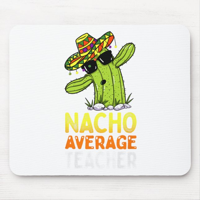 Fun Teacher Appreciation Humour Funny Nacho Averag Mouse Mat (Front)