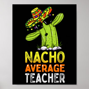 Fun Teacher Appreciation Humour Funny Nacho Averag Poster