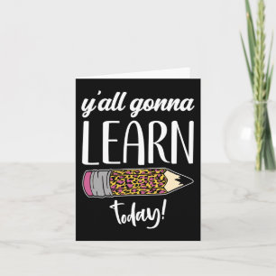 Fun Teacher Back to School Y'all Gonna Learn Today Card