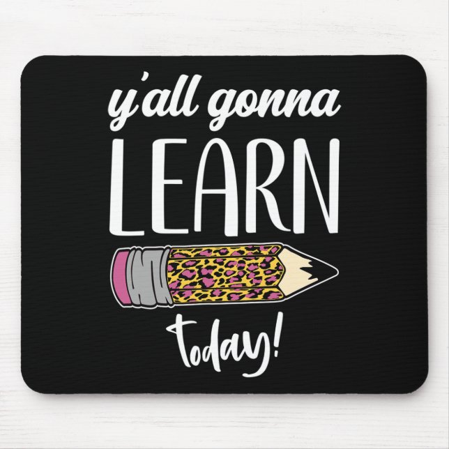 Fun Teacher Back to School Y'all Gonna Learn Today Mouse Mat (Front)