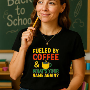 Fun Teacher Coffee Shirt; Funny Back-to-School T-Shirt