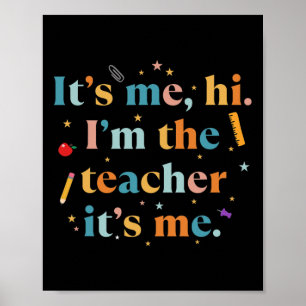Fun Teacher Quote Its Me Hi I'm The Teacher Its Me Poster