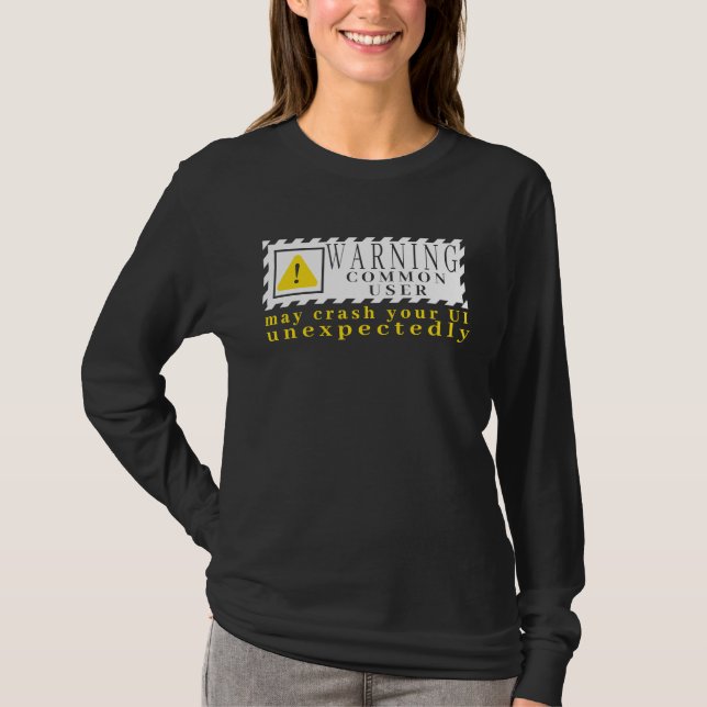 Fun Tech Warning Sign Common User may crash UI T-Shirt (Front)