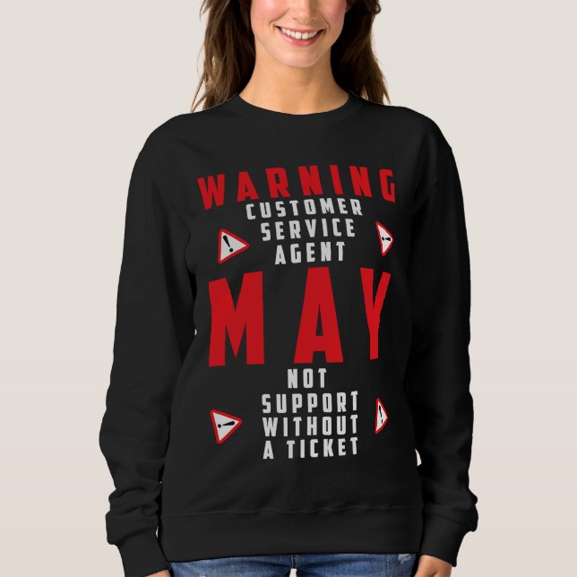 Fun Tech Warning Sign Customer Service no ticket n Sweatshirt (Front)