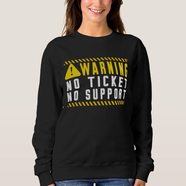 Fun Tech Warning Sign Customer Service no ticket n Sweatshirt (Front)
