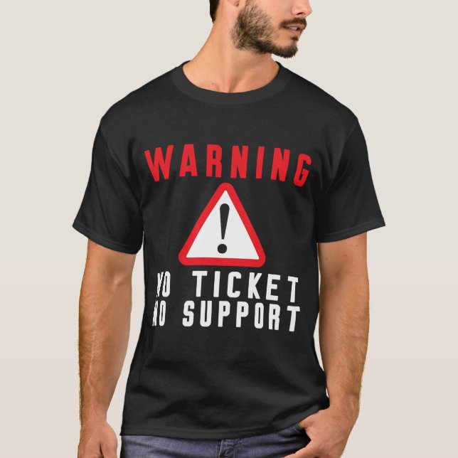 Fun Tech Warning Sign Customer Service no ticket n T-Shirt (Front)