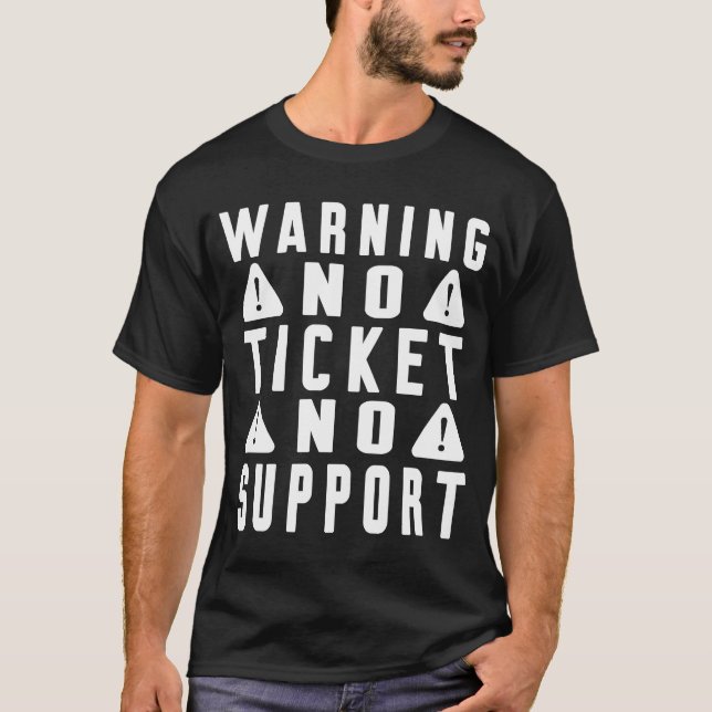 Fun Tech Warning Sign Customer Service no ticket n T-Shirt (Front)