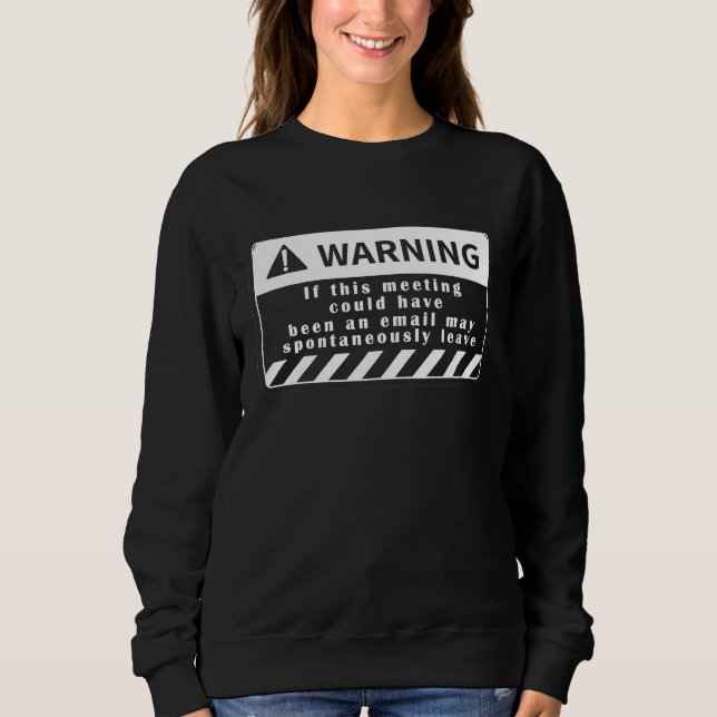 Fun Tech Warning Sign Meeting could be an email  2 Sweatshirt (Front)