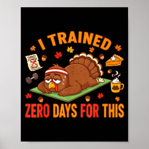 Fun Thanksgiving Saying I Trained Zero Days For Th Poster