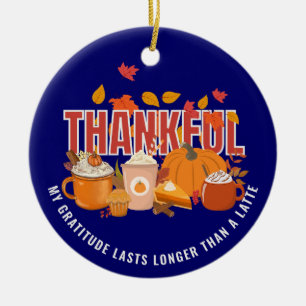 Fun Thanksgiving THANKFUL LONGER THAN A LATTE Ceramic Tree Decoration