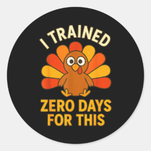 Fun Thanksgiving Turkey Saying I Trained Zero Days Classic Round Sticker