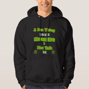 Fun Thing To Do In Morning Not Talk To Me Design Hoodie