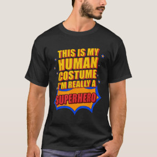 Fun This Is My Human Costume Superhero Gift For Me T-Shirt