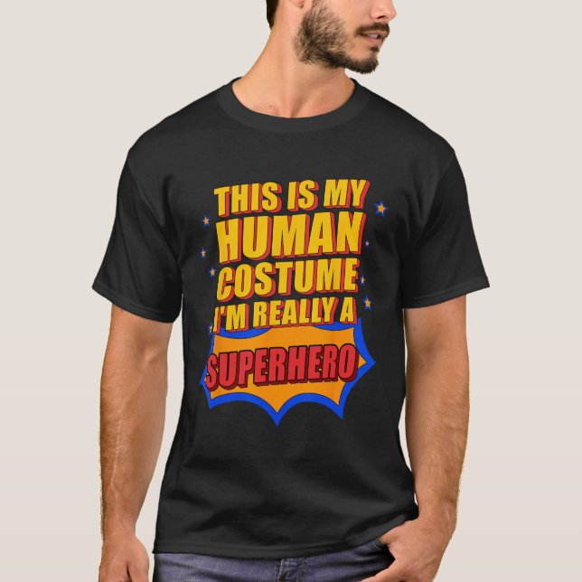 Fun This Is My Human Costume Superhero Gift For Me T-Shirt (Front)